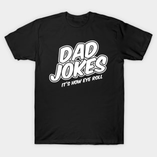 Dad Jokes - It's how eye roll T-Shirt